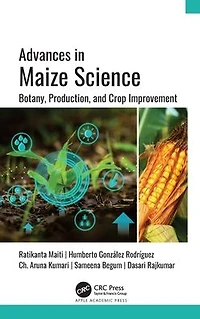 Advances Maize Science: Botany, Production, and Crop Improvement