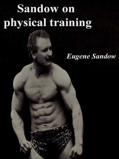 Sandow on physical training: A study in the perfect type of the human form