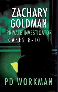Zachary Goldman Private Investigator Cases 8-10: A Eye Mystery/Suspense Collection