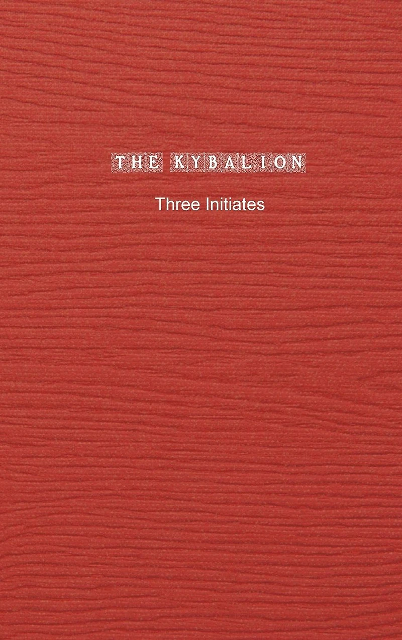 the Kybalion: A Study of Hermetic Philosophy Ancient Egypt and Greece