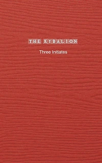 the Kybalion: A Study of Hermetic Philosophy Ancient Egypt and Greece