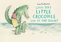What Does Little Crocodile Say At the Beach?