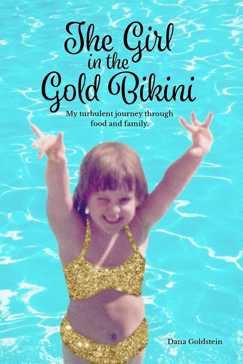 the Girl Gold Bikini: My Turbulent Journey Through Food and Family