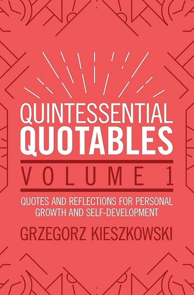 Quintessential Quotables Volume 1: quotes and reflections for personal growth and self-development