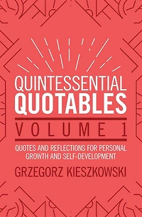 Quintessential Quotables Volume 1: quotes and reflections for personal growth and self-development