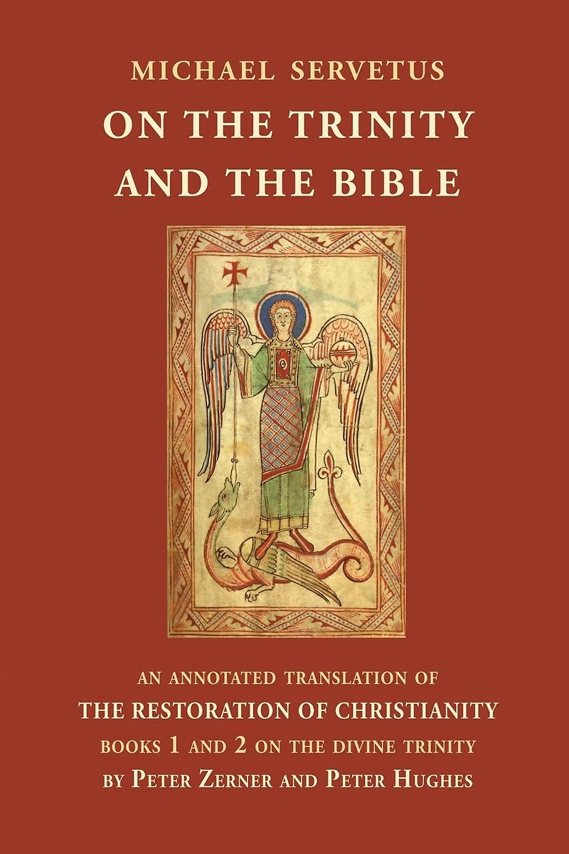 On the Trinity and the Bible: An annotated translation of The Restoration of Christianity, books 1 and 2