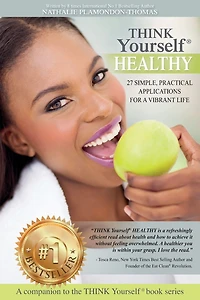 THINK Yourself HEALTHY: 27 Simple, Practical Applications For a Vibrant Life