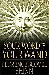 YOUR WORD IS WAND: A Sequel to "The Game of Life and How Play It"