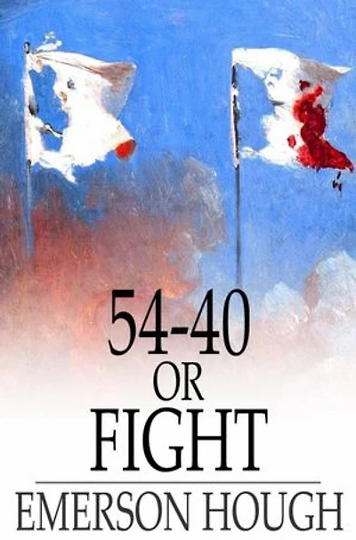 54-40 or Fight: (Emerson Hough Classics Collection)