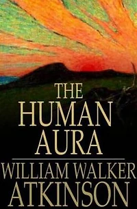The Human Aura Astral Colors and Thought Forms