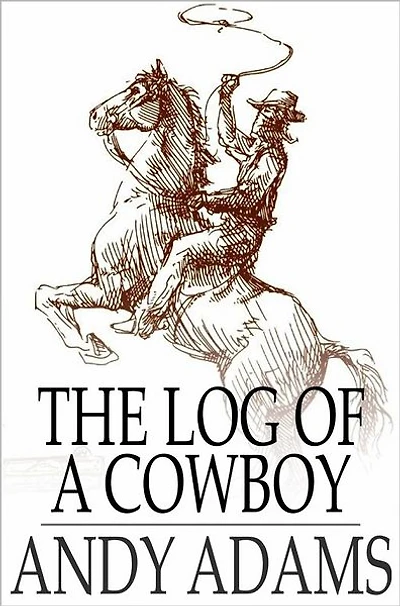 the Log of A Cowboy: Narrative Old Trail Days