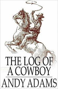the Log of A Cowboy: Narrative Old Trail Days