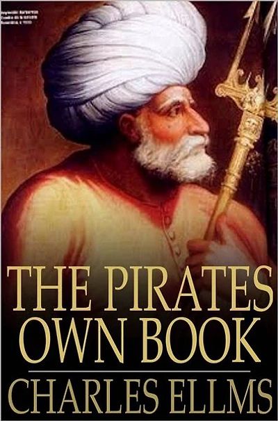 the Pirates Own Book: Authentic Narratives of Most Celebrated Sea Robbers