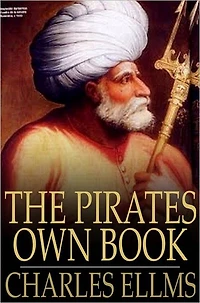 the Pirates Own Book: Authentic Narratives of Most Celebrated Sea Robbers