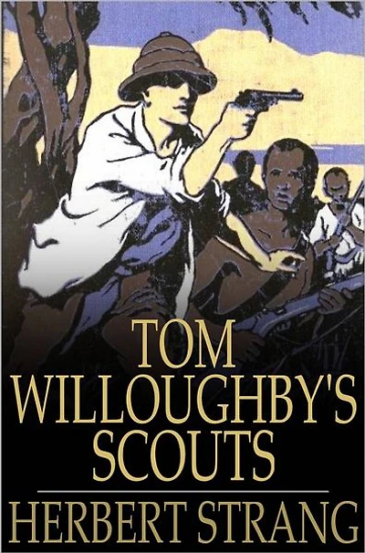 Tom Willoughby's Scouts: A Story of the War German East Africa