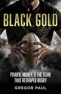Black Gold: the story of how All Blacks became rugby's most valuable asset