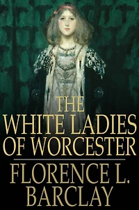 the White Ladies of Worcester: A Romance Twelfth Century