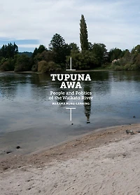 Tupuna Awa: People and Politics of the Waikato River