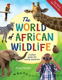 The World of African Wildlife: A safari guide for young explorers