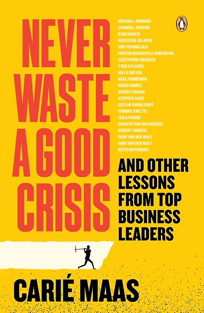 Never Waste a Good Crisis: And other lessons from top business leaders