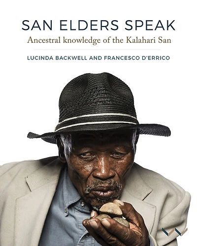 San Elders Speak: Ancestral knowledge of the Kalahari San