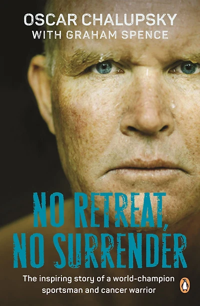 No Retreat, No Surrender: The inspiring story of a world-champion sportsman and cancer warrior
