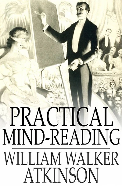 Practical Mind-Reading: Lessons on Thought-Transference, Telepathy, Mental-Currents, Mental Rapport, etc.