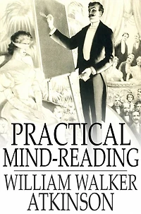 Practical Mind-Reading: Lessons on Thought-Transference, Telepathy, Mental-Currents, Mental Rapport, etc.