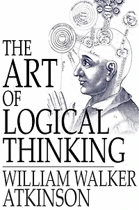 The Art of Logical Thinking; Or, Laws Reasoning
