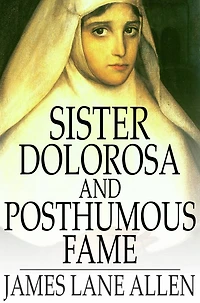 Sister Dolorosa, and Posthumous Fame