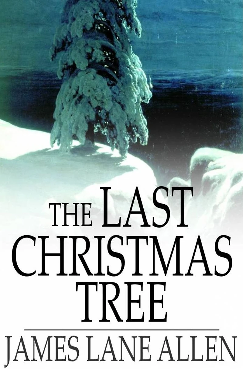 The Last Christmas Tree: An Idyl of Immortality