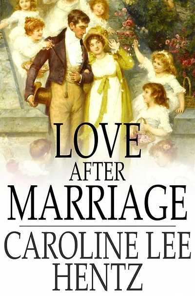 Love After Marriage; and Other Stories of the Heart