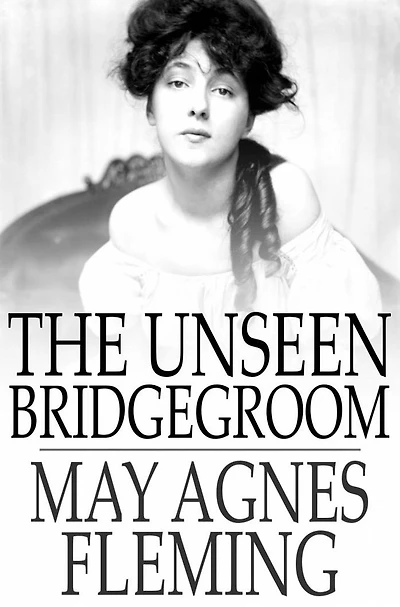 The Unseen Bridgegroom or, Wedded For a Week