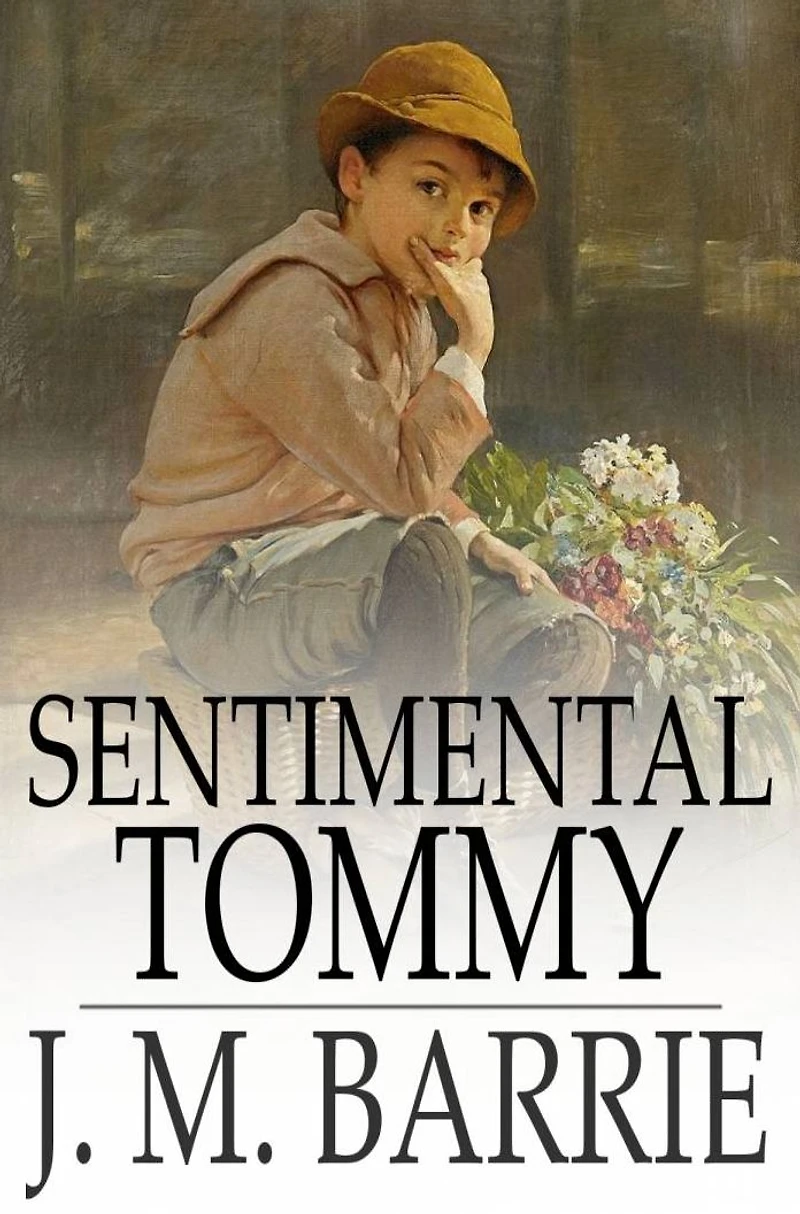 Sentimental Tommy: The Story of His Boyhood