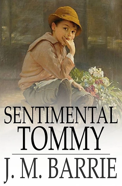 Sentimental Tommy: The Story of His Boyhood