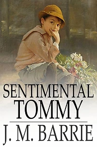 Sentimental Tommy: The Story of His Boyhood