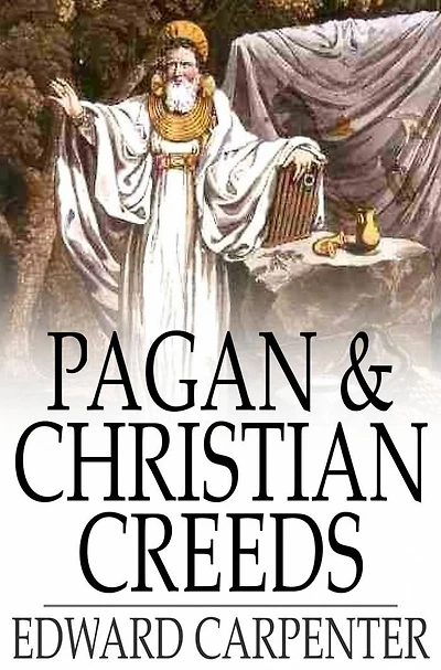 Pagan & Christian Creeds: Their Origin and Meaning