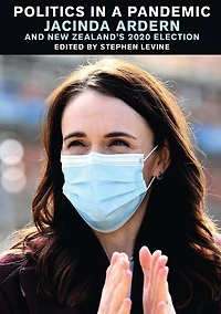 Politics A Pandemic: Jacinda Adern and New Zealand's 2020 Election