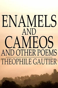 Enamels and Cameos other Poems