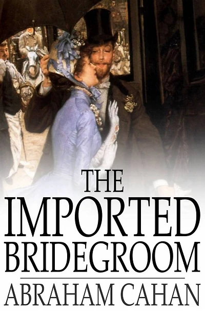 the Imported Bridegroom, and Other Stories of New York Ghetto