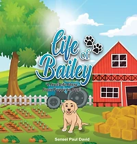 Life of Bailey: A True Story From Puppy To Dog
