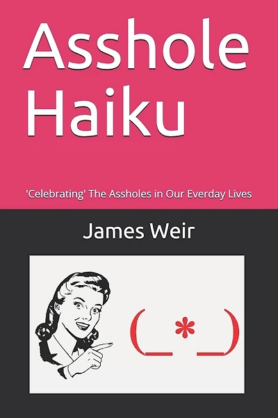 Asshole Haiku: 'Celebrating' The Assholes in Our Everday Lives