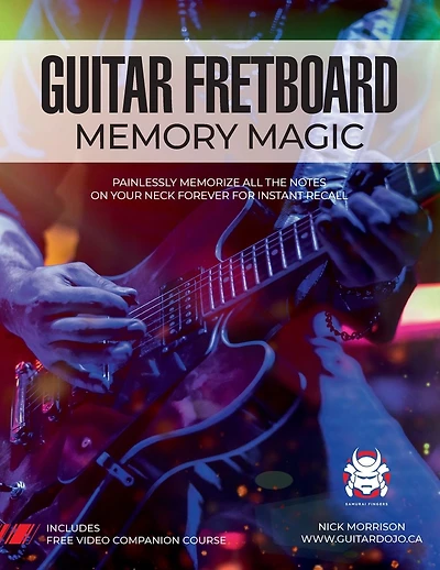 Guitar Fretboard Memory Magic: Painlessly Memorize All the Notes on Your Neck Forever for Instant Recall (colour ed): Painlessly Memorize All the Notes on Your Neck Forever for Instant Recall: Painlessly Memorize All the Notes on Your Neck Forever for Ins