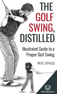 The Golf Swing, Distilled: Illustrated Guide to a Proper Swing