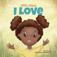 With Jesus I love: A Christian children book about the love of God being poured out into our hearts and enabling us to difficult situations