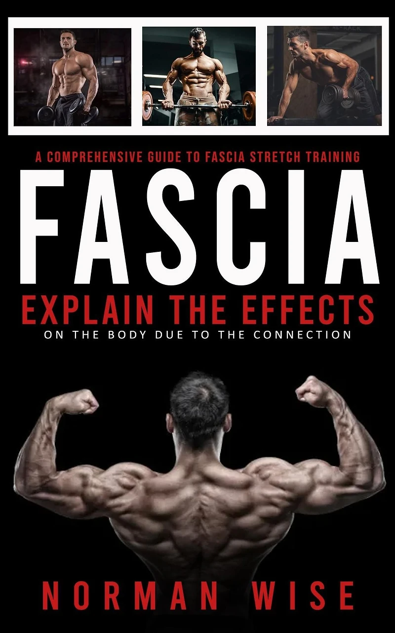 Fascia: A Comprehensive Guide to Fascia Stretch Training (Explain the Effects on Body Due Connection)