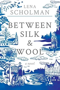 Between Silk and Wool: A novel of Holland the Second World War
