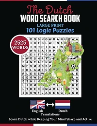 The Dutch Word Search Book: 2525 Words Puzzle with Large Print. Dutch Book for Adult includes 101 Logic Puzzles for Healthy Mind and Wellbeing