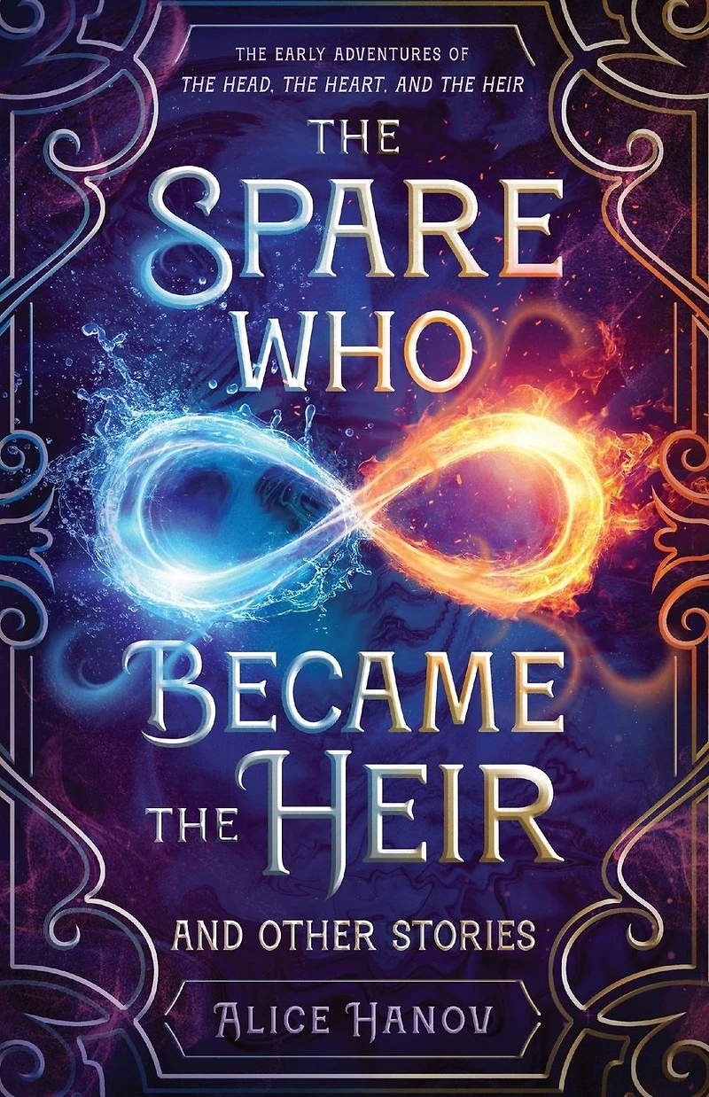 The Spare Who Became the Heir and Other Stories: The Early Adventures of The Head, the Heart, and the Heir