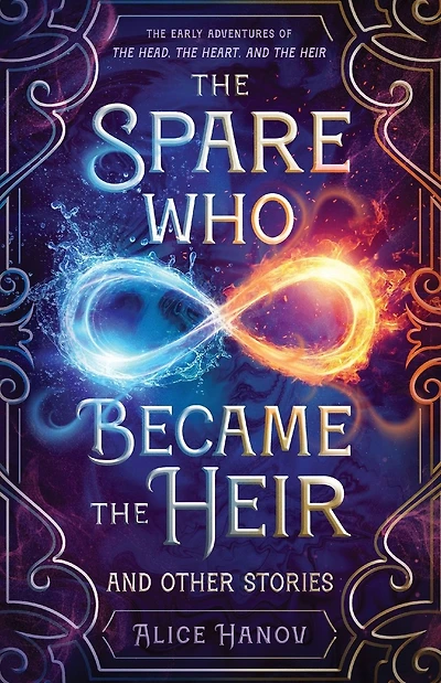 The Spare Who Became the Heir and Other Stories: The Early Adventures of The Head, the Heart, and the Heir